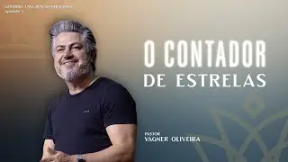 O CONTADOR DE ESTRELAS | Governo, uma benção geracional - Ep. 5 | Pr. Vagner Oliveira