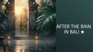 After the Rain in Bali | 1 Hour Tropical Ambient Music for Deep Relaxation & Focus