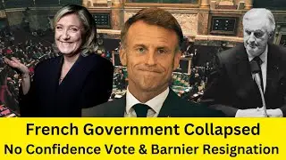 French Government Collapsed! No Confidence Vote & Barnier Resignation  Emanuel Macron under Fire