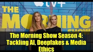 The Morning Show Season 4: Tackling AI, Deepfakes & Media Ethics