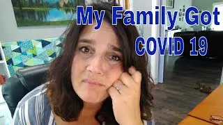 MY FAMILY GOT COVID 19:  This is our story and my thoughts