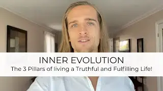 INNER EVOLUTION | The 3 Pillars of living a truthful and fulfilling life ✨