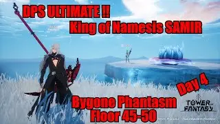 DPS ULTIMATE !! Bygone Phantasm Floor 45-50 TOWER OF FANTASY Day 4