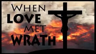 How Can God Be Love And Wrath At The Same Time?