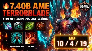 🔥 7.40B - AME TERRORBLADE : XTREME GAMING VS VICI GAMING BLAST DOTA SLAM IV  KDA 10 4 19 🔥  #ame