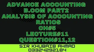 Lecture#11 Analysis of Accounting Ratios question#11,12||ADP||B.COM||Accounting ki Dunya||
