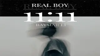 Real Boy, Raymar EI - 11:11 (Letra)