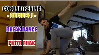 Coronatrening -Trening taneczny w czasie kwarantanny - ODCINEK 1 - Breakdance - Piotr Fijak