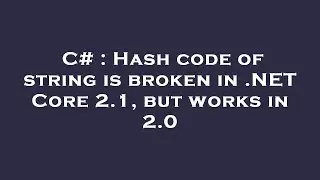 C# : Hash code of string is broken in .NET Core 2.1, but works in 2.0