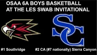 OSAA 6A BOYS AT THE LES SWAB INVITATIONAL #1 Southridge vs #7 nationally Sierra Canyon
