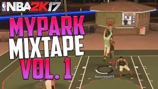 NBA 2K17 MYPARK HOOP MIXTAPE VOL. 1