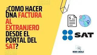 &iquest;C&oacute;mo hacer una factura al extranjero en el Portal del SAT?