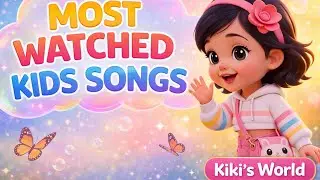 Most Watched Kids Songs | Nursery Rhymes & Baby Songs Compilation | Kiki&rsquo;s World