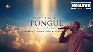 Theophilus Sunday -  Every Tongue In Heaven [ Prophetic Worship Music & Prayer Music ]