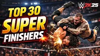 Top 30 Super Finishers in WWE 2K25 | Most Powerful & Brutal Moves 🔥