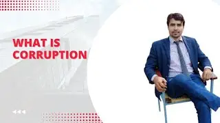What is Corruption/Corruption In Pakistan/Abuses of Power bySir Rana