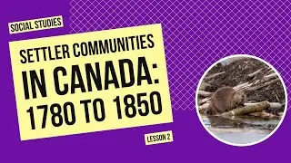 Settler Communities in Canada: 1780 to 1850 | Social Studies Lesson