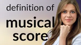 Musical score | what is MUSICAL SCORE meaning