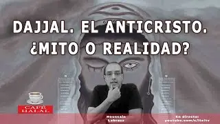 DAJJAL. EL ANTICRISTO ¿MITO O REALIDAD?