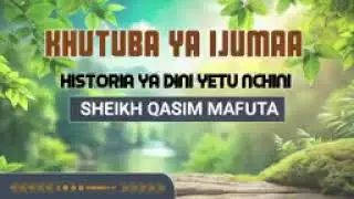 KHUTBA YA IJUMAA || HISTORIA YA DINI YETU NCHINI || SHEIKH QASIM MAFUTA