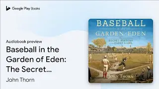 Baseball in the Garden of Eden: The Secret&hellip; by John Thorn &middot; Audiobook preview