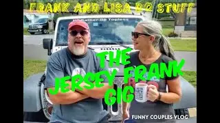 THE JERSEY FRANK GIG (full video) Frank and Lisa Do Stuff: Funny Couples Vlog