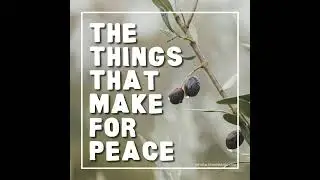The Things That Make for Peace