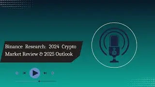 Binance Research: 2024 Crypto Market Review & 2025 Outlook