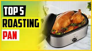 Top 5 Best Electric Roasting Pans 2022