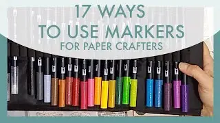 Ep 074 17 Ways to Use Markers for Paper Crafting