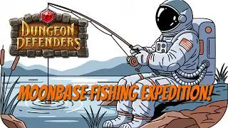 Dungeon Defenders Fresh Start! Moonbase Fishing Time!