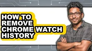 How to Remove Chrome Watch History (easy Method)