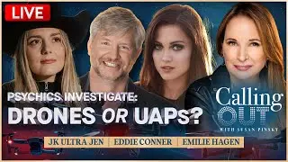 Drones or UAPs? with JK Ultra Jen, Emilie Hagen & Psychic Eddie Conner &ndash; Calling Out w/ Susan Pinsky