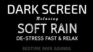 Quick Ways to De-Stress! Soft RAIN Sounds to Relax Fast & Get Restful Sleep | Black Screen ASMR