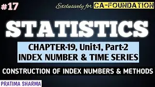 17 | CHAPTER-19, UNIT-1, PART-2 | INDEX NUMBER & TIME SERIES | CONSTRUCTION OF INDEX NUMBERS & METH.