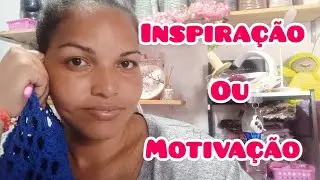 O que preciso ter, Inspiração ou Motivação? ☺️
