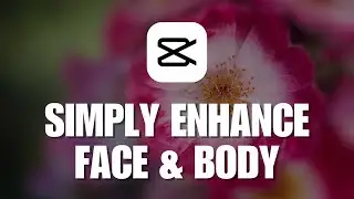 ~ CapCut Mastery: Unlock the Secrets to Flawless Face and Body Enhancements!