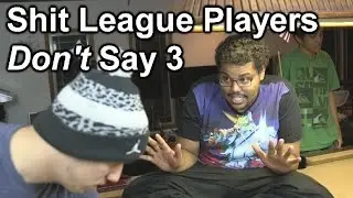 Shit League Players DON'T say 3