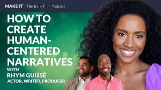 How to Create Human-Centered Narratives | Actor, Writer, Producer Rhym Guiss&eacute;