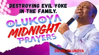 19th January Midnight- Destroying Wicked Yoke in the Family. MIDNIGHT OLUKOYA PRAYERS #mfm