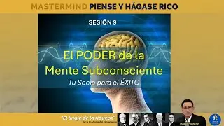 SESIÓN # 9.- EL PODER DE LA MENTE SUBCONSCIENTE: 