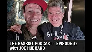 Joe Hubbard - The Bassist Podcast #42