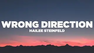 Hailee Steinfeld - Wrong Direction (Lyrics / Lyric Video)