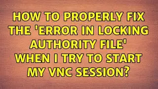 How to properly fix the 'error in locking authority file' when I try to start my VNC session?