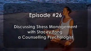 MH 026 :: Discussing Stress Management with a Counselling Psychologist | Stacey Fong