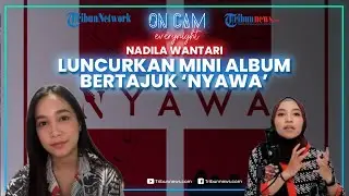 🔴 Nadila Wantari Makin Bersinar Setelah Graduate dari JKT48, Baru Luncurkan Mini Album &ldquo;Nyawa&rdquo;
