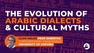 The Evolution of Arabic Dialects & Cultural Myths | Clive Holes