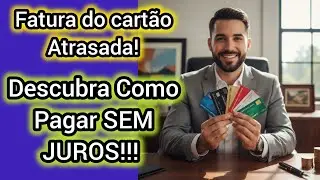 Fatura do Cart&atilde;o Atrasada Pague SEM JUROS - Annie Guedez 