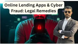 Online Lending Apps & Cyber Fraud: Legal Remedies