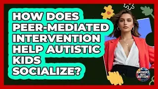 How Does Peer-mediated Intervention Help Autistic Kids Socialize? - Answers About Autism